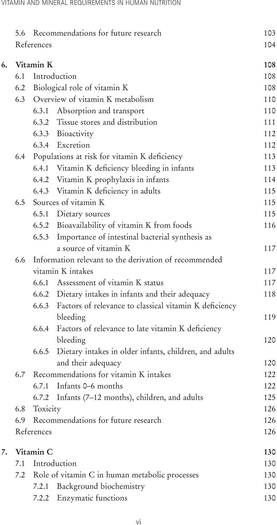 4 Populations at risk for vitamin K deficiency 113 6.4.1 Vitamin K deficiency bleeding in infants 113 6.4.2 Vitamin K prophylaxis in infants 114 6.4.3 Vitamin K deficiency in adults 115 6.