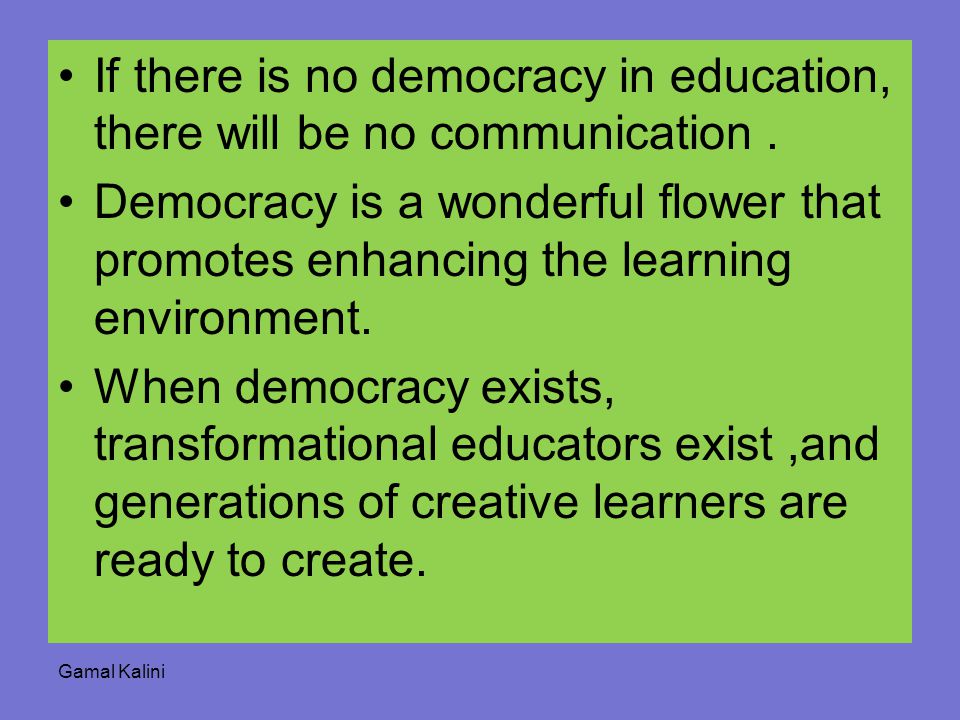If there is no democracy in education, there will be no communication.