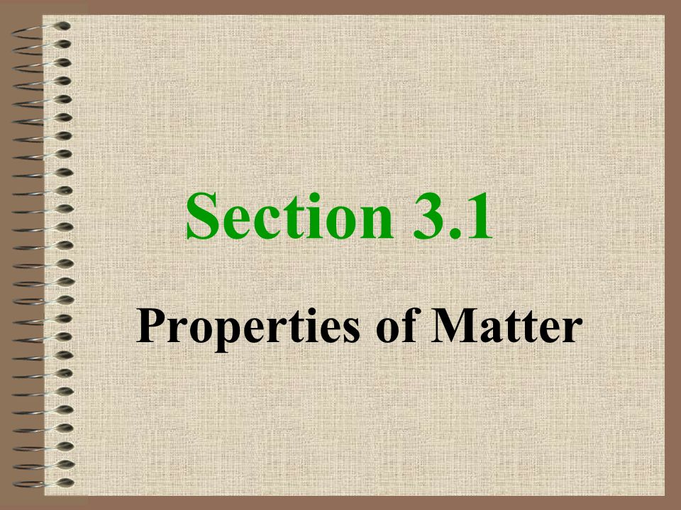 Section 3.1 Properties of Matter
