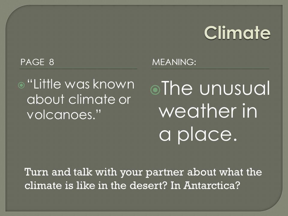 PAGE 8 MEANING:  Little was known about climate or volcanoes.  The unusual weather in a place.