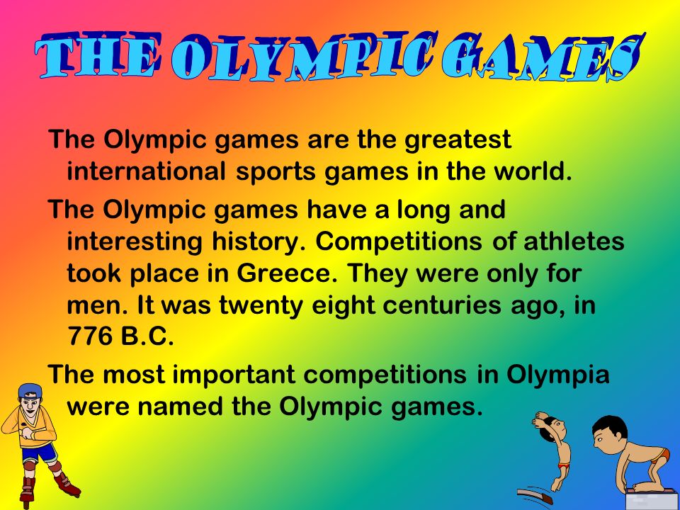 The Olympic games The Olympic games are the greatest international sports games in the world.
