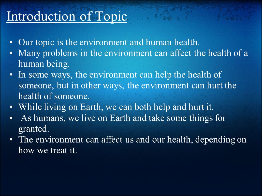 Introduction of Topic Our topic is the environment and human health.