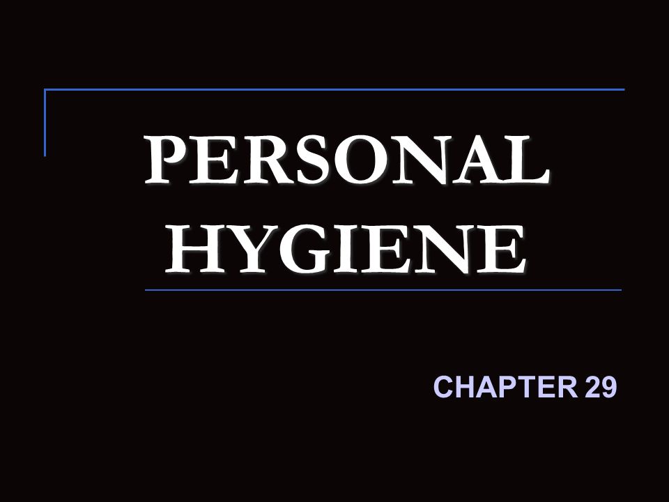 PERSONAL HYGIENE CHAPTER 29